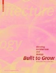 BUILT TO GROW "BLENDING ARCHITECTURE AND BIOLOGY"