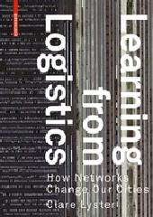 LEARNING FROM LOGISTICS "HOW NETWORKS CHANGE OUR CITIES"