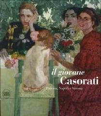 IL GIOVANE CASORATI. "PADOVA, NAPOLI E VERONA"