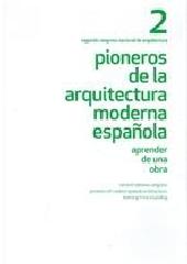 PIONEROS DE LA ARQUITECTURA MODERNA ESPAÑOLA "APRENDER DE UNA OBRA 2 "SEGUNDO CONGRESO NACIONAL DE ARQUITECTURA""