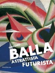 GIACOMO BALLA. "ASTRATTISTA FUTURISTA"