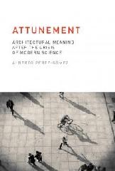 ATTUNEMENT "ARCHITECTURAL MEANING AFTER THE CRISIS OF MODERN SCIENCE"