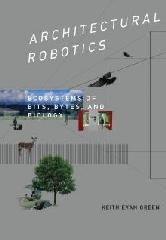 ARCHITECTURAL ROBOTICS "ECOSYSTEMS OF BITS, BYTES, AND BIOLOGY"