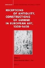 RECEPTIONS OF ANTIQUITY, CONSTRUCTIONS OF GENDER IN EUROPEAN ART, 1300-1600