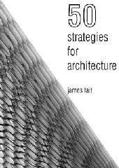 50 STRATEGIES FOR ARCHITECTURE "AN ARCHITECT'S GUIDE TO WORDS AND THE WORLD AROUND US"