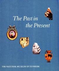 THE PAST IN THE PRESENT "THE COLLECTION OF CLASSICAL & NEAR EASTERN ANTIQUITIES IN THE NATIONAL MUSEUM OF DENMARK"