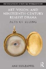ART, VISION, AND NINETEENTH-CENTURY REALIST DRAMA "ACTS OF SEEING"