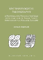ARCHAEOLOGICAL PALEOGRAPHY "A PROPOSAL FOR TRACING THE ROLE OF INTERACTION IN MAYAN SCRIPT INNOVATION VIA MATERIAL REMAINS"