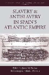 SLAVERY AND ANTISLAVERY IN SPAIN'S ATLANTIC EMPIRE