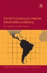 JUVENTUD, ESPACIO URBANO E INDUSTRIA CULTURAL "UN ESTUDIO DEL MEDIO SONIDERO"