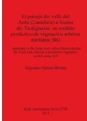 EL PAISAJE DEL VALLE DEL ASON (CANTABRIA) A FINALES DEL TARDIGLACIAR "UN MODELO PREDICTIVO DE VEGETACION ARBOREA MEDIANTE SIG"