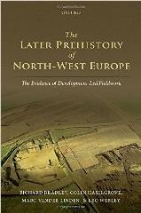 THE LATER PREHISTORY OF NORTH-WEST EUROPE "THE EVIDENCE OF DEVELOPMENT-LED FIELDWORK"