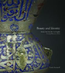 BEAUTY AND IDENTITY ISLAMIC ART FROM THE LOS ANGELES COUNTY MUSEUM OF ART