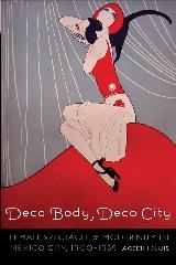 DECO BODY, DECO CITY "FEMALE SPECTACLE AND MODERNITY IN MEXICO CITY, 1900-1939"