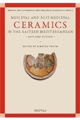 MEDIEVAL AND POST-MEDIEVAL CERAMICS IN THE EASTERN MEDITERRANEAN - FACT AND FICTION "PROCEEDINGS OF THE FIRST INTERNATIONAL CONFERENCE ON BYZANTINE AND OTTOMAN ARCHAEOLOGY, AMSTERDAM, 21-23"