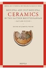 MEDIEVAL AND POST-MEDIEVAL CERAMICS IN THE EASTERN MEDITERRANEAN - FACT AND FICTION "PROCEEDINGS OF THE FIRST INTERNATIONAL CONFERENCE ON BYZANTINE AND OTTOMAN ARCHAEOLOGY, AMSTERDAM, 21-23"