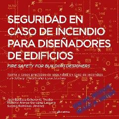 SEGURIDAD EN CASO DE INCENDIO PARA DISEÑADORES DE EDIFICIOS. FIRE SAFETY FOR BUI "TEORÍA Y CASOS PRÁCTICOS DE SEGURIDAD EN CASO DE INCENDIOS. FIRE SAFETY"