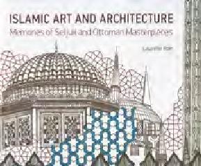 ISLAMIC ART & ARCHITECTURE "MEMORIES OF SELJUK & OTTOMAN MASTERPIECES"