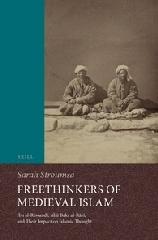 FREETHINKERS OF MEDIEVAL ISLAM "IBN AL-RAWANDI, ABUBAKR AL-RAZI, AND THEIR IMPACT ON ISLAMIC THOUGHT"