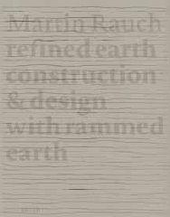 MARTIN RAUCH: REFINED EARTH "CONSTRUCTION & DESIGN OF RAMMED EARTH"