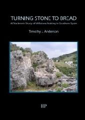 TURNING STONE TO BREAD "A DIACHRONIC STUDY OF MILLSTONE MAKING IN SOUTHERN SPAIN "
