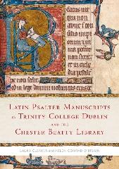 LATIN PSALTER MANUSCRIPTS IN TRINITY COLLEGE DUBLIN AND THE CHESTER BEATTY LIBRARY