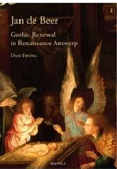 JAN DE BEER, GOTHIC RENEWAL IN  RENAISSANCE ANTWERP