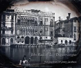 CARRYING OFF THE PALACES: JOHN RUSKIN'S LOST DAGUERREOTYPES