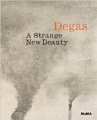 EDGAR DEGAS: A STRANGE NEW BEAUTY