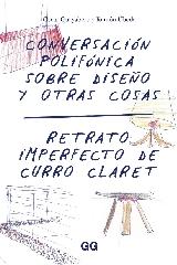 CONVERSACIÓN POLIFÓNICA SOBRE DISEÑO Y OTRAS COSAS "RETRATO IMPERFECTO DE CURRO CLARET"