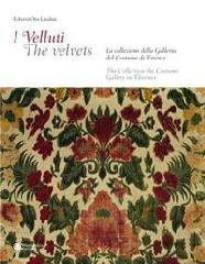 I VELLUTI. LA COLLEZIONE DELLA GALLERIA DEL COSTUME DI FIRENZE "THE VELVETS. THE COLLECTION OF THE COSTUME GALLERY IN FLORENCE."