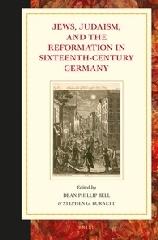 JEWS, JUDAISM, AND THE REFORMATION IN SIXTEENTH-CENTURY GERMANY