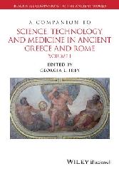 A COMPANION TO SCIENCE, TECHNOLOGY, AND MEDICINE IN ANCIENT GREECE AND ROME, 2 VOLUME SET