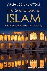 THE SOCIOLOGY OF ISLAM: KNOWLEDGE, POWER AND CIVILITY
