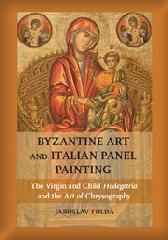 BYZANTINE ART AND ITALIAN PANEL PAINTING "THE VIRGIN AND CHILD HODEGETRIA AND THE ART OF CHRYSOGRAPHY"