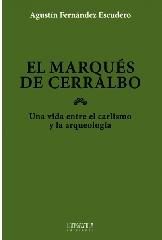 EL MARQUÉS DE CERRALBO "UNA VIDA ENTRE EL CARLISMO Y LA ARQUEOLOGÍA"