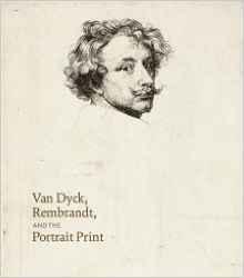 VAN DYCK, REMBRANDT, AND THE PORTRAIT PRINT