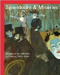 SPLENDOURS AND MISERIES "IMAGES OF PROSTITUTION IN FRANCE, 1850-1910"