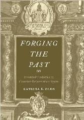 FORGING THE PAST "INVENTED HISTORIES IN COUNTER-REFORMATION SPAIN"
