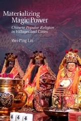 MATERIALIZING MAGIC POWER "CHINESE POPULAR RELIGION IN VILLAGES AND CITIES"