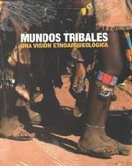 MUNDOS TRIBALES "UNA VISIÓN ETNOARQUEOLÓGICA"