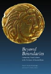 BEYOND BOUNDARIES  "CONNECTING VISUAL CULTURES IN THE PROVINCES OF ANCIENT ROME "