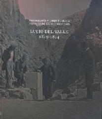 FOTOGRAFÍA Y OBRA PÚBLICA. PAISAJES DE LA MODERNIDAD "LUCIO DEL VALLE, 1815-1874"