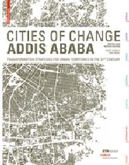 CITIES OF CHANGE - ADDIS ABABA "TRANSFORMATION STRATEGIES FOR URBAN TERRITORIES IN THE 21ST CENTURY"