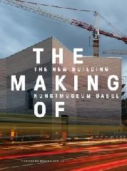 THE MAKING OF "THE NEW BUILDING KUNSTMUSEUM BASEL, CHRIST & GANTENBEIN"