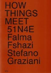 51N4E, FALMA FSHAZI, STEFANO GRAZIANI: HOW THINGS MEET 