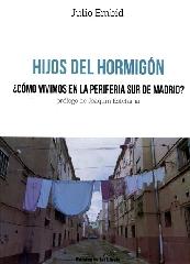 HIJOS DEL HORMIGÓN "¿CÓMO VIVIMOS EN LA PERIFERIA SUR DE MADRID?"