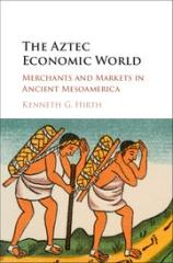 THE AZTEC ECONOMIC WORLD "MERCHANTS AND MARKETS IN ANCIENT MESOAMERICA"