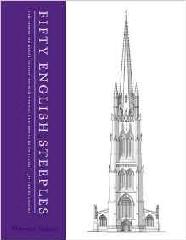 FIFTY ENGLISH STEEPLES "THE FINEST MEDIEVAL PARISH CHURCH TOWERS AND SPIRES IN ENGLAND"