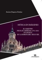 MÚSICA EN IMÁGENES ": EL MAESTRO NICOLÁS LEDESMA (1791-1883). UN MÚSICO EN LA ESPAÑA DEL SIGLO XIX"